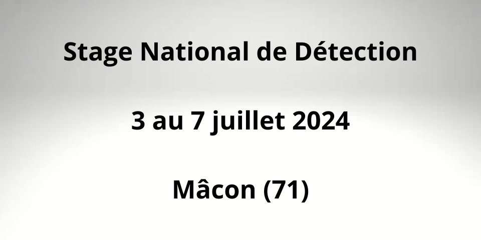Stage national de détection - 3 au 7 juillet 2024 - Mâcon (71)